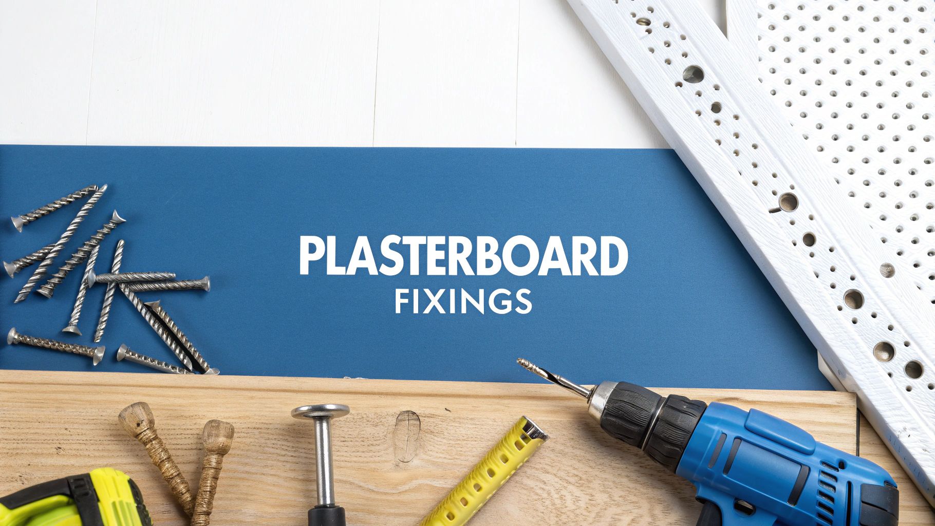 Best Fixings for Plasterboard Walls Explained